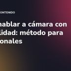 Cómo hablar a cámara con naturalidad: método para profesionales