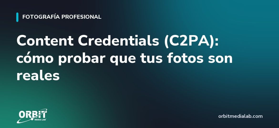Content Credentials (C2PA): cómo probar que tus fotos son reales
