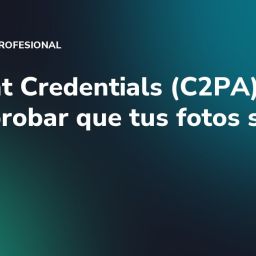 Content Credentials (C2PA): cómo probar que tus fotos son reales