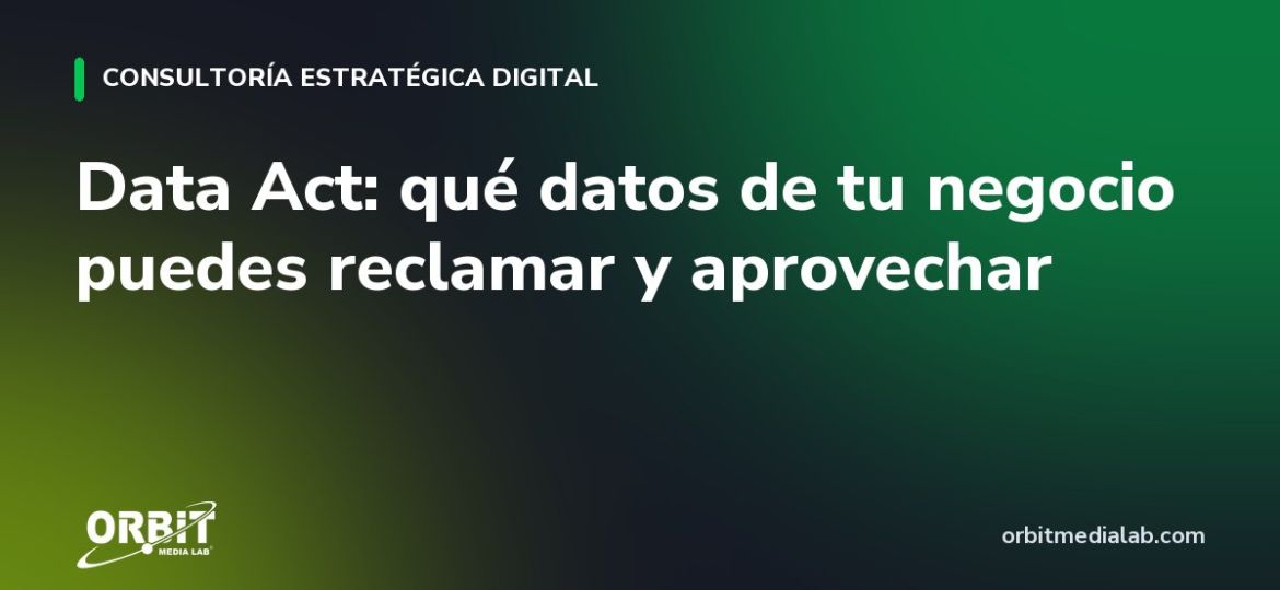 Data Act: qué datos de tu negocio puedes reclamar y aprovechar