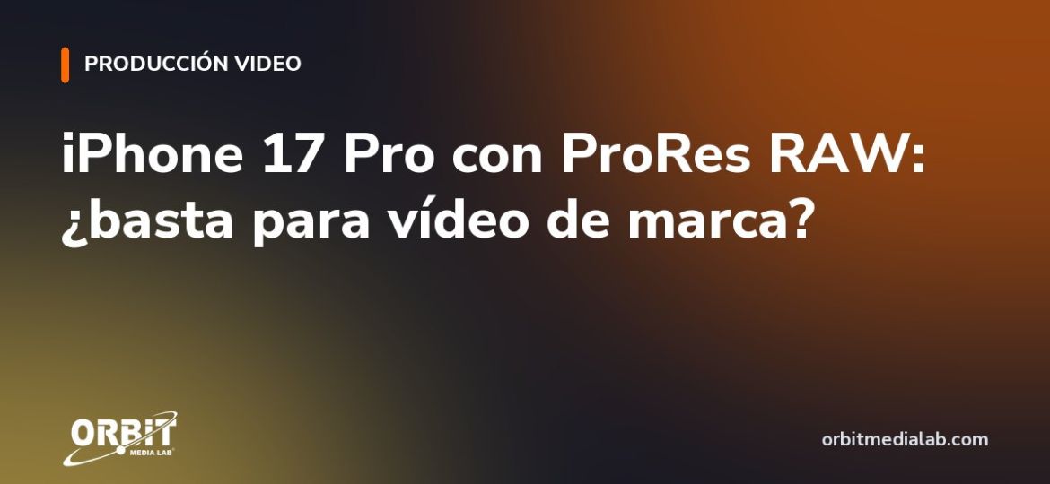 iPhone 17 Pro con ProRes RAW: ¿basta para vídeo de marca?