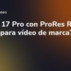 iPhone 17 Pro con ProRes RAW: ¿basta para vídeo de marca?