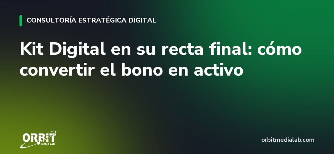 Kit Digital en su recta final: cómo convertir el bono en activo