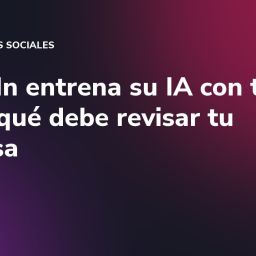LinkedIn entrena su IA con tus datos: qué debe revisar tu empresa