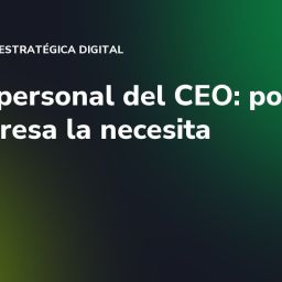 Marca personal del CEO: por qué tu empresa la necesita