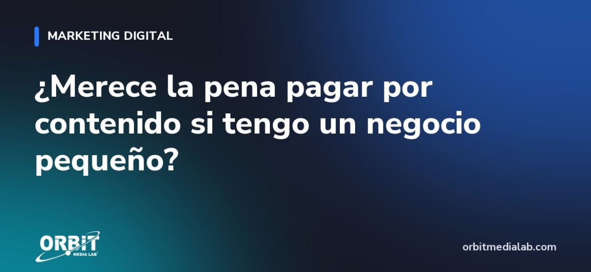 ¿Merece la pena pagar por contenido si tengo un negocio pequeño?