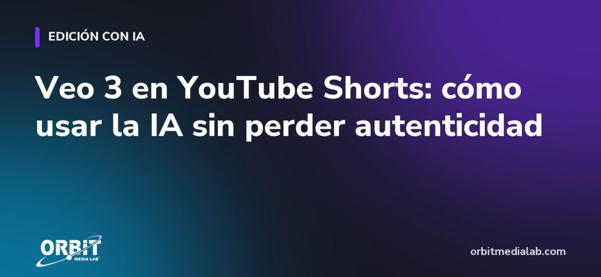 Veo 3 en YouTube Shorts: cómo usar la IA sin perder autenticidad
