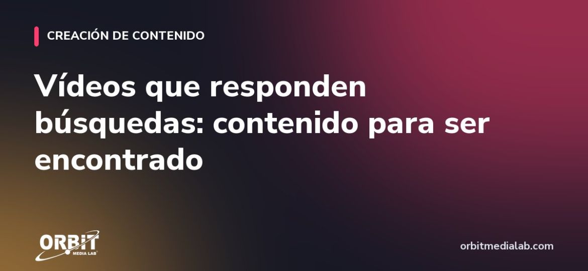 Vídeos que responden búsquedas: contenido para ser encontrado