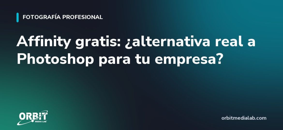 Affinity gratis: ¿alternativa real a Photoshop para tu empresa?