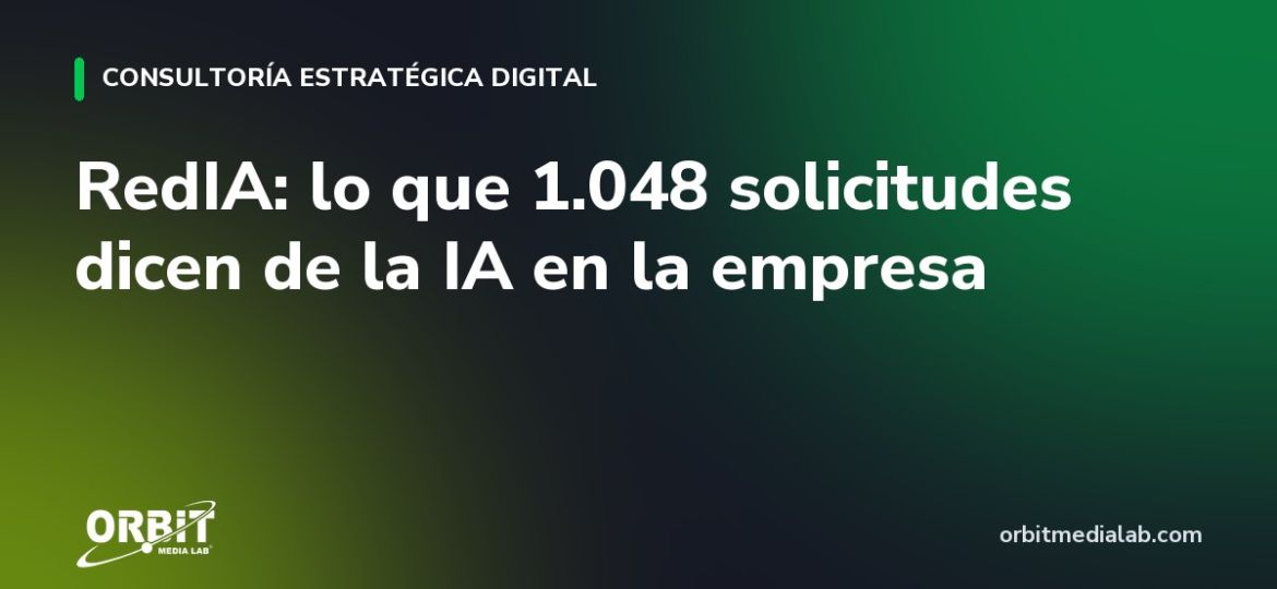 RedIA: lo que 1.048 solicitudes dicen de la IA en la empresa
