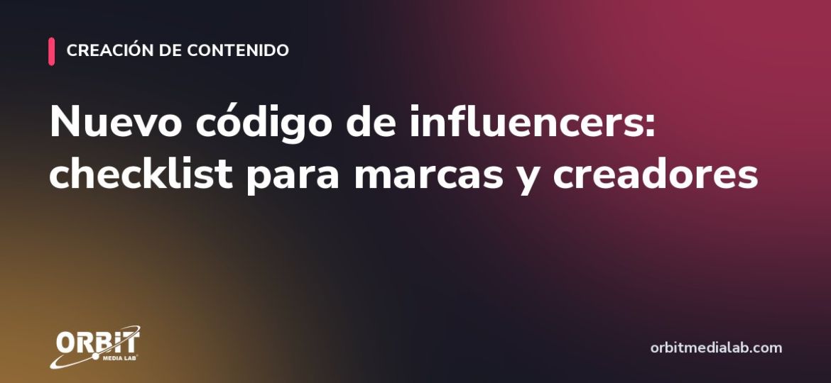 Nuevo código de influencers: checklist para marcas y creadores