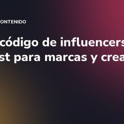 Nuevo código de influencers: checklist para marcas y creadores
