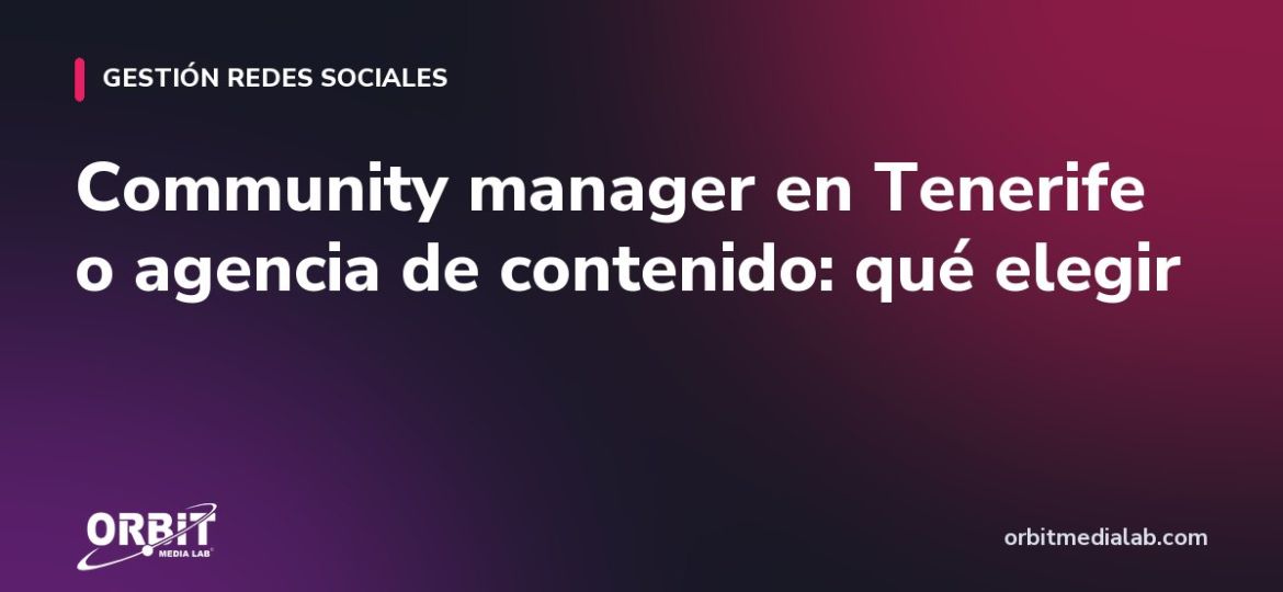 Community manager en Tenerife o agencia de contenido: qué elegir