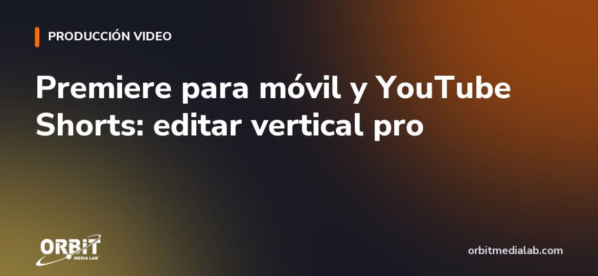 Premiere para móvil y YouTube Shorts: editar vertical pro