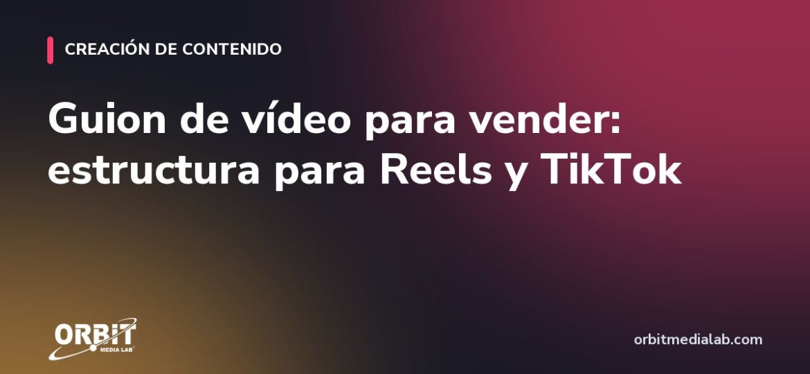 Guion de vídeo para vender: estructura para Reels y TikTok