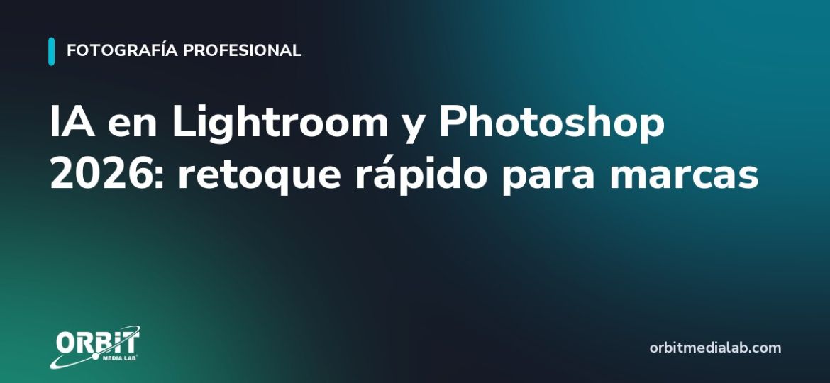 IA en Lightroom y Photoshop 2026: retoque rápido para marcas