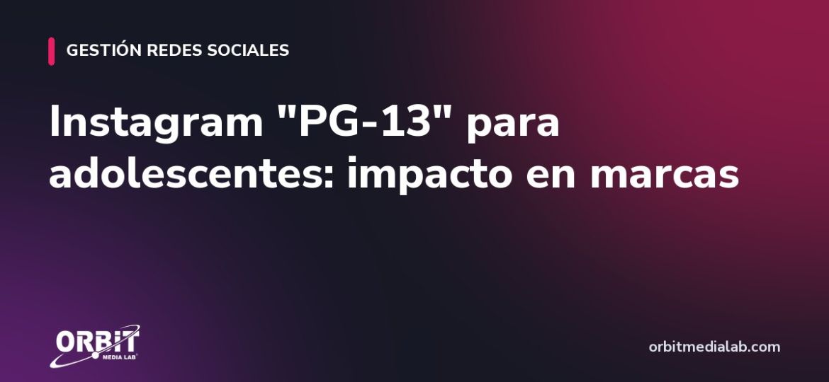 Instagram "PG-13" para adolescentes: impacto en marcas