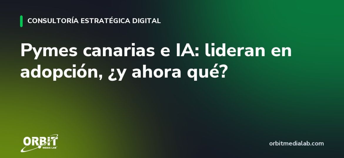 Pymes canarias e IA: lideran en adopción, ¿y ahora qué?