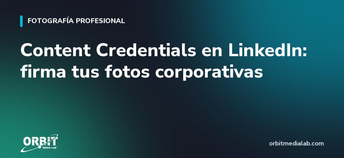 Content Credentials en LinkedIn: firma tus fotos corporativas