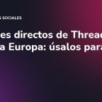 Mensajes directos de Threads llegan a Europa: úsalos para vender