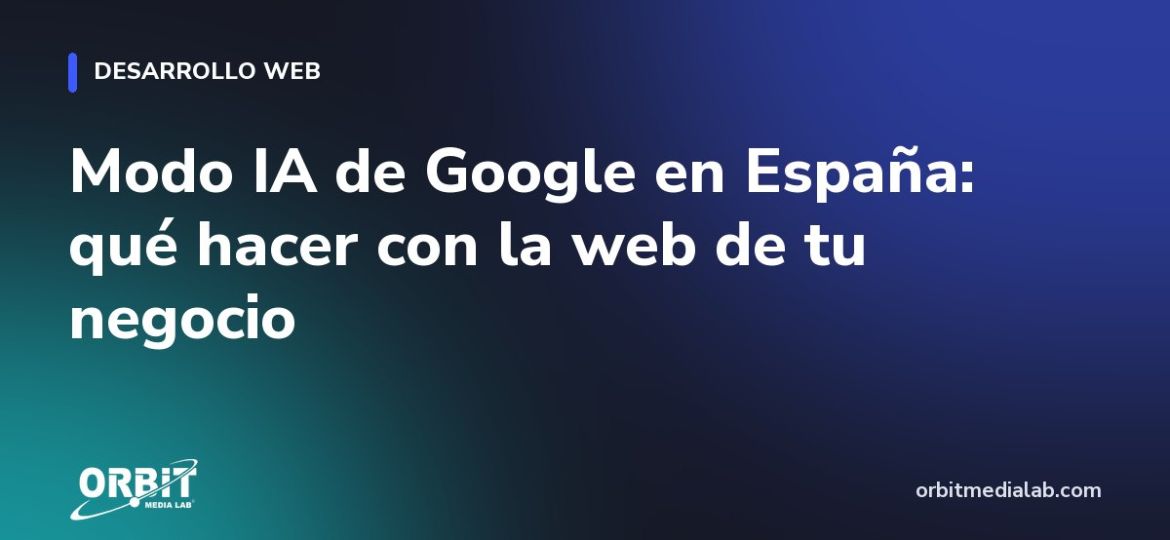 Modo IA de Google en España: qué hacer con la web de tu negocio