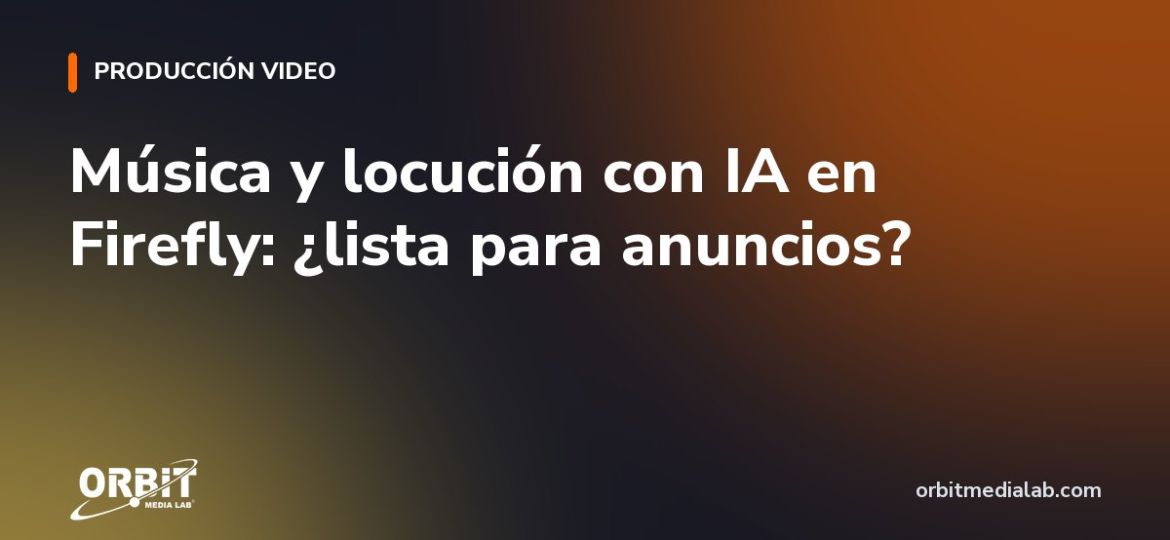 Música y locución con IA en Firefly: ¿lista para anuncios?