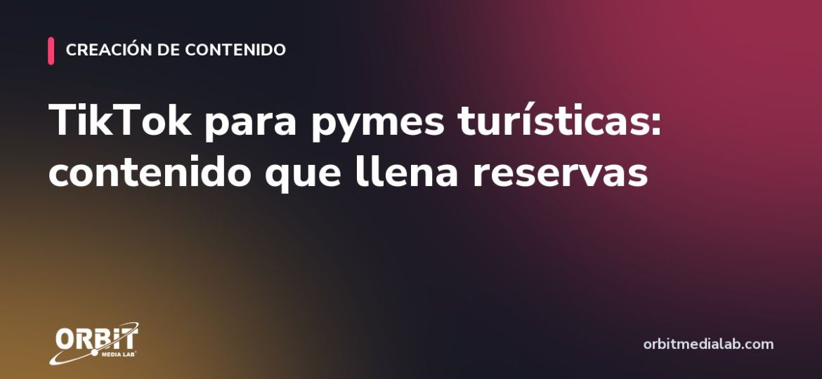 TikTok para pymes turísticas: contenido que llena reservas
