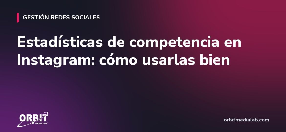 Estadísticas de competencia en Instagram: cómo usarlas bien