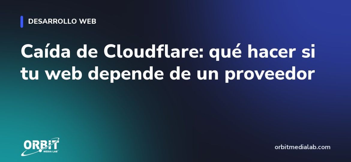 Caída de Cloudflare: qué hacer si tu web depende de un proveedor