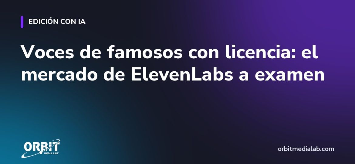 Voces de famosos con licencia: el mercado de ElevenLabs a examen