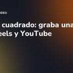 Sensor cuadrado: graba una vez y saca Reels y YouTube