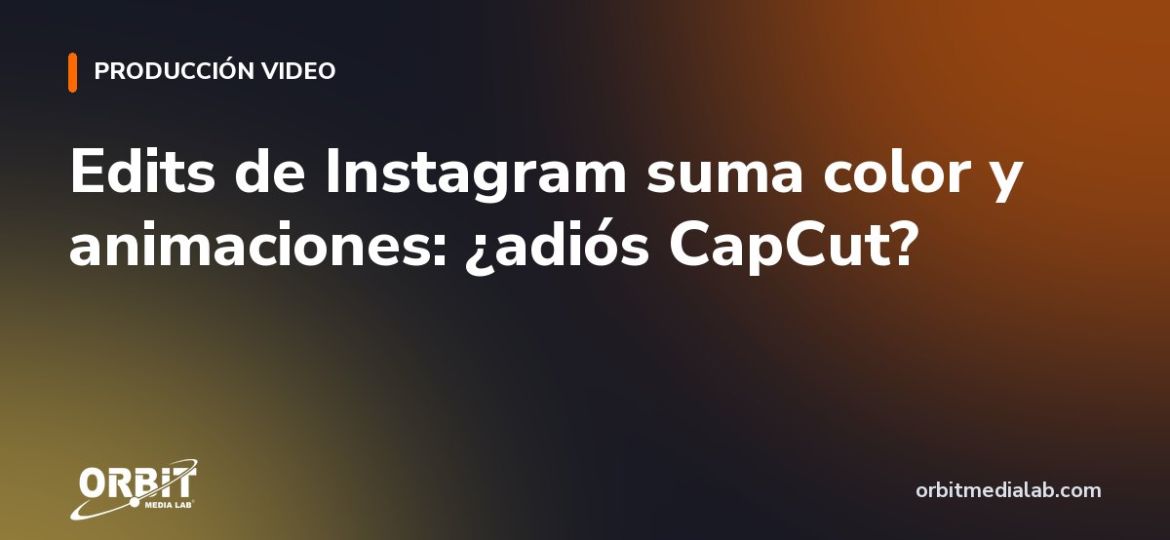 Edits de Instagram suma color y animaciones: ¿adiós CapCut?