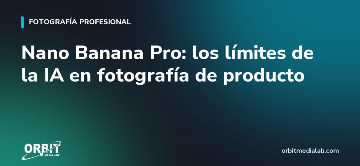 Nano Banana Pro: los límites de la IA en fotografía de producto