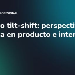 Objetivo tilt-shift: perspectiva perfecta en producto e interior