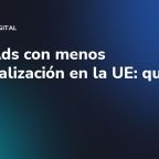 Meta Ads con menos personalización en la UE: qué cambia