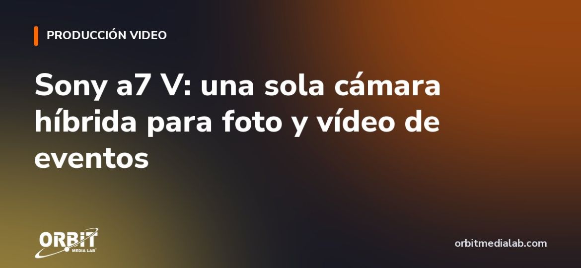 Sony a7 V: una sola cámara híbrida para foto y vídeo de eventos