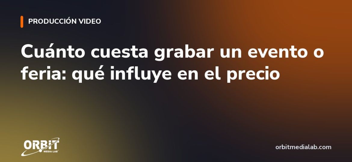 Cuánto cuesta grabar un evento o feria: qué influye en el precio