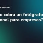 ¿Cuánto cobra un fotógrafo profesional para empresas?
