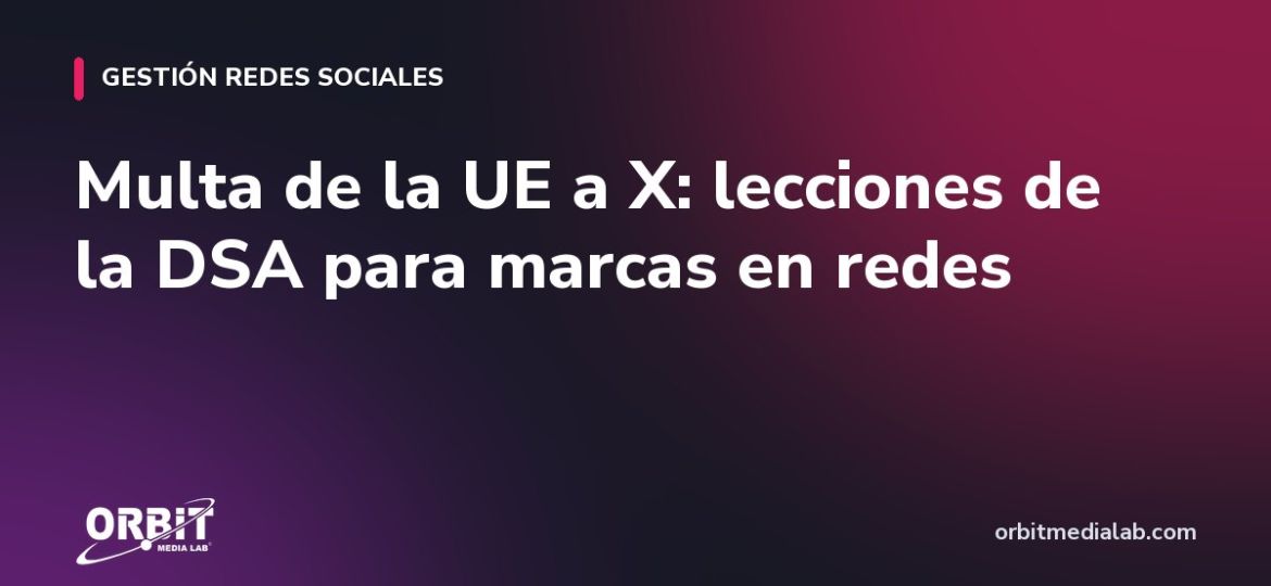 Multa de la UE a X: lecciones de la DSA para marcas en redes