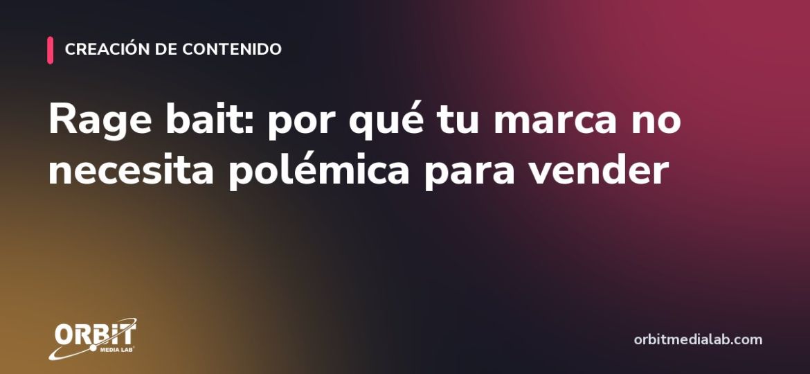 Rage bait: por qué tu marca no necesita polémica para vender
