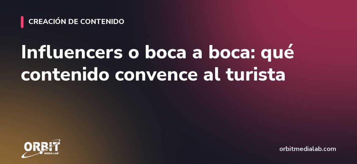 Influencers o boca a boca: qué contenido convence al turista