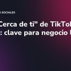 Feed "Cerca de ti" de TikTok en Europa: clave para negocio local