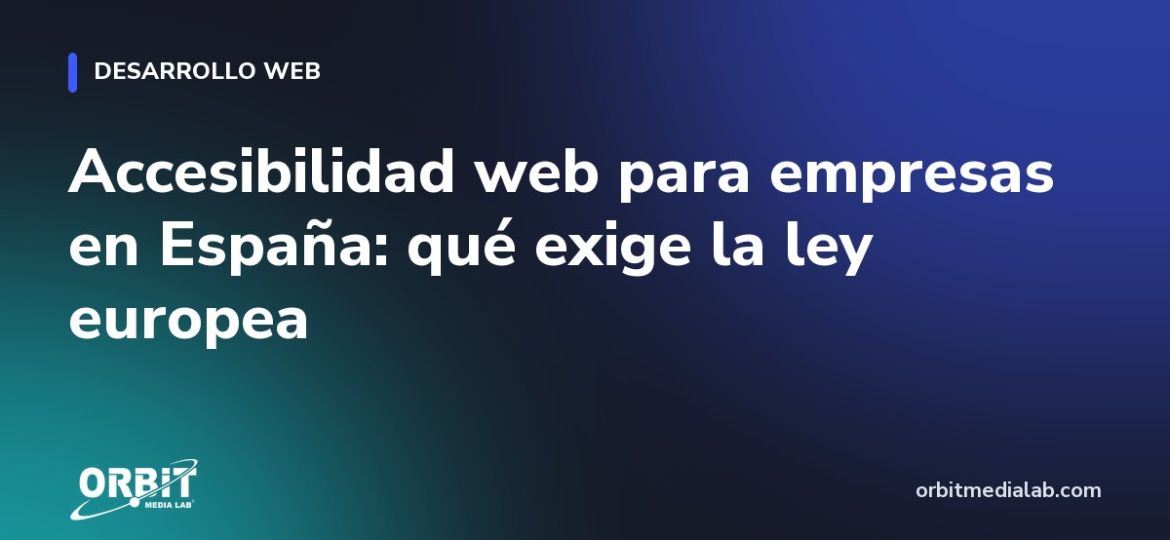 Accesibilidad web para empresas en España: qué exige la ley europea
