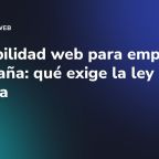 Accesibilidad web para empresas en España: qué exige la ley europea