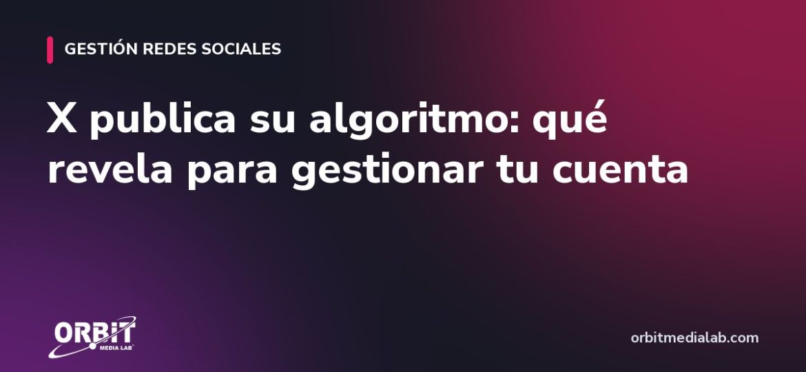 X publica su algoritmo: qué revela para gestionar tu cuenta