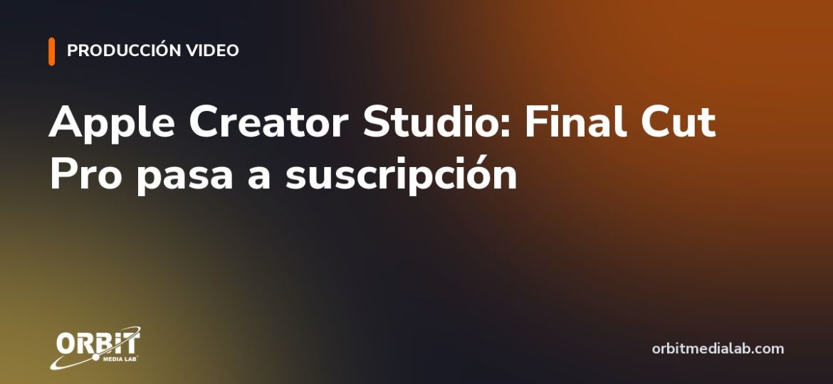 Apple Creator Studio: Final Cut Pro pasa a suscripción