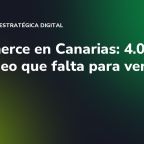 Ecommerce en Canarias: 4.066 M€ y el vídeo que falta para vender