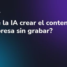 ¿Puede la IA crear el contenido de mi empresa sin grabar?