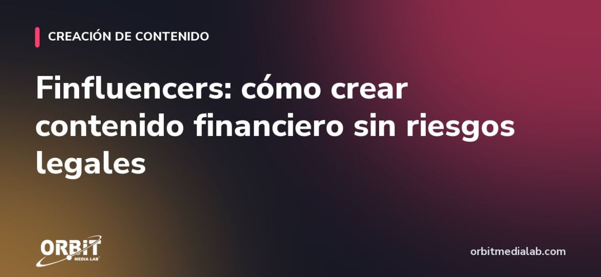 Finfluencers: cómo crear contenido financiero sin riesgos legales