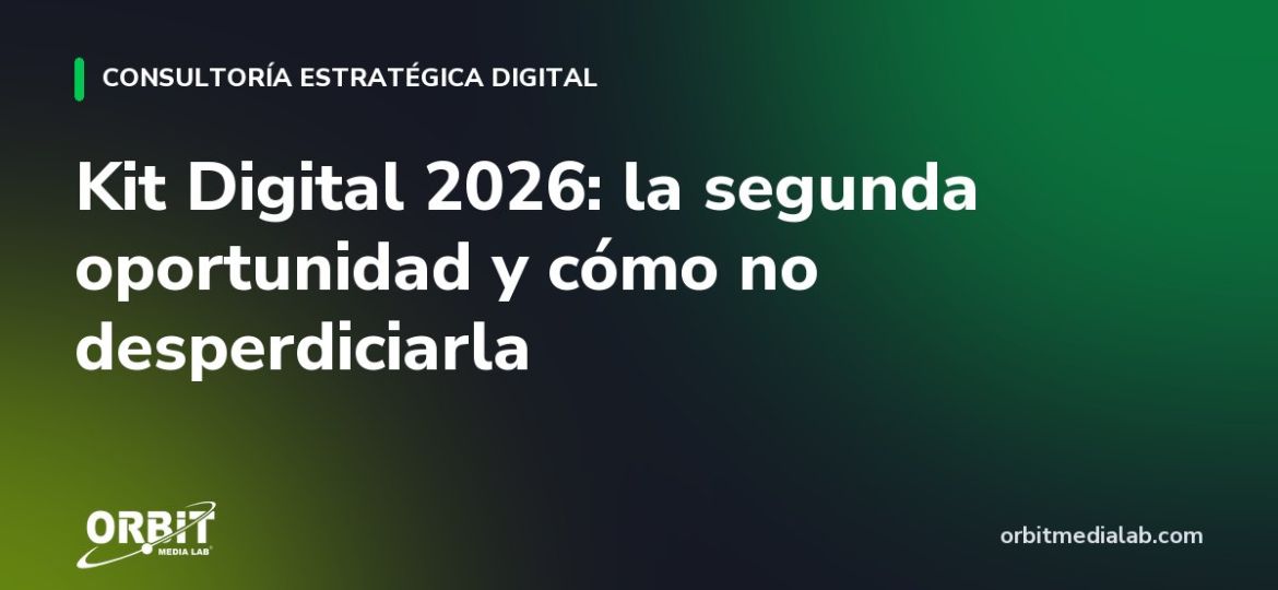 Kit Digital 2026: la segunda oportunidad y cómo no desperdiciarla